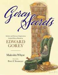 Gorey Secrets: Artistic and Literary Inspirations Behind Divers Books by Edward Gorey