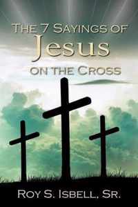 The 7 Sayings of Jesus on the Cross