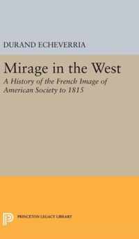 Mirage in the West - A History of the French Image of American Society to 1815