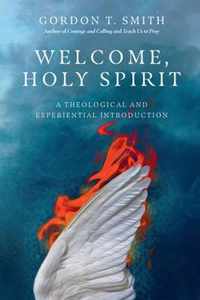 Welcome, Holy Spirit - A Theological and Experiential Introduction