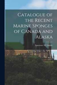 Catalogue of the Recent Marine Sponges of Canada and Alaska [microform]