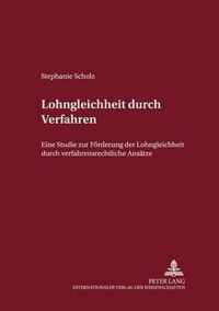 Lohngleichheit durch Verfahren; Eine Studie zur Foerderung der Lohngleichheit durch verfahrensrechtliche Ansatze