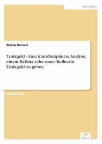 Trinkgeld - Eine interdisziplinare Analyse, einem Kellner oder einer Kellnerin Trinkgeld zu geben