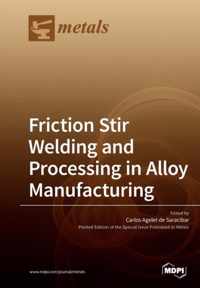 Friction Stir Welding and Processing in Alloy Manufacturing