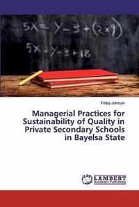 Managerial Practices for Sustainability of Quality in Private Secondary Schools in Bayelsa State