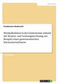 Preiskalkulation in der Gastronomie anhand der Kosten- und Leistungsrechnung am Beispiel eines gastronomischen Kleinunternehmens