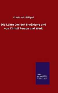 Die Lehre von der Erwahlung und von Christi Person und Werk