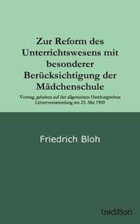 Zur Reform des Unterrichtswesens mit besonderer Berucksichtigung der Madchenschule