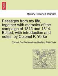 Passages from my life, together with memoirs of the campaign of 1813 and 1814. Edited, with introduction and notes, by Colonel P. Yorke