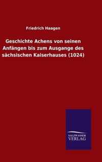 Geschichte Achens von seinen Anfangen bis zum Ausgange des sachsischen Kaiserhauses (1024)