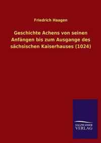 Geschichte Achens Von Seinen Anfangen Bis Zum Ausgange Des Sachsischen Kaiserhauses (1024)