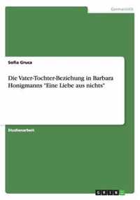 Die Vater-Tochter-Beziehung in Barbara Honigmanns ''Eine Liebe Aus Nichts''