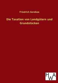 Die Taxation von Landgütern und Grundstücken