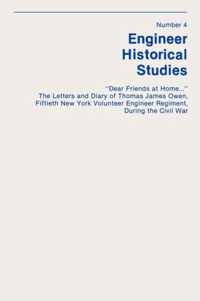 Dear Friends at Home...  The Letters and Diary of Thomas James Owen, Fiftieth New York Volunteer Engineer Regiment During the Civil War