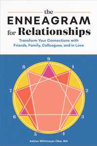 The Enneagram for Relationships: Transform Your Connections with Friends, Family, Colleagues, and in Love