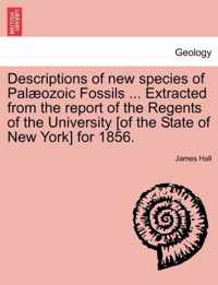 Descriptions of New Species of Pal Ozoic Fossils ... Extracted from the Report of the Regents of the University [Of the State of New York] for 1856.