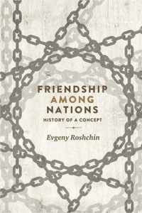 Friendship Among Nations History of a Concept