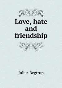 Love, hate and friendship