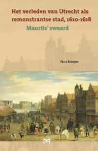 Het verleden van Utrecht als remonstrantse stad, 1610-1618. Maurits zwaard