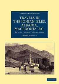 Travels in the Ionian Isles, Albania, Macedonia, &c.