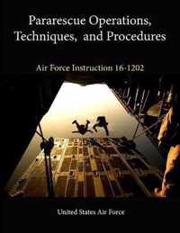 Pararescue Operations, Techniques, and Procedures (Air Force Instruction 16-1202)