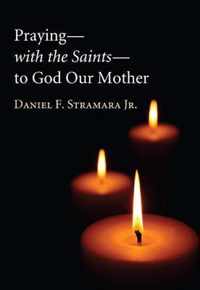 Praying-With the Saints-to God Our Mother