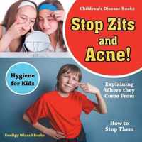 Stop Zits and Acne! Explaining Where They Come from - How to Stop Them - Hygiene for Kids - Children's Disease Books