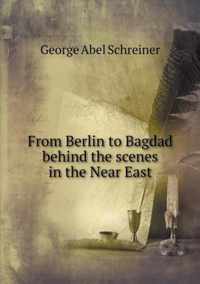 From Berlin to Bagdad behind the scenes in the Near East