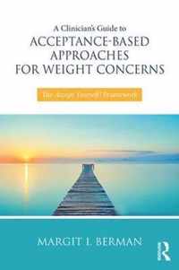 A Clinician's Guide to Acceptance-Based Approaches for Weight Concerns