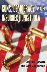 Guns, Democracy, and the Insurrectionist Idea