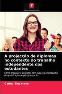 A projeccao de diplomas no contexto do trabalho independente dos estudantes