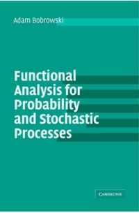 Functional Analysis for Probability and Stochastic Processes