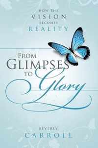 From Glimpses to Glory; How the Vision Becomes Reality