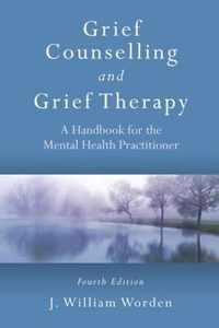 Grief Counselling and Grief Therapy : A Handbook for the Mental Health Practitioner, Fourth Edition