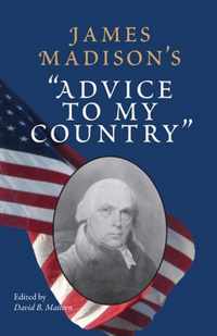 James Madison's   Advice to My Country