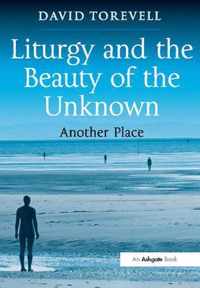 Liturgy and the Beauty of the Unknown: Another Place