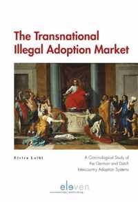 The Transnational Illegal Adoption Market: A Criminological Study of the German and Dutch Intercountry Adoption Systems