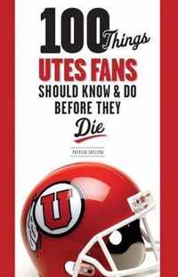 100 Things Utes Fans Should Know & Do Before They Die