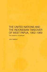 The United Nations and the Indonesian Takeover of West Papua, 1962-1969