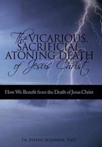 The Vicarious, Sacrificial, Atoning Death of Jesus Christ