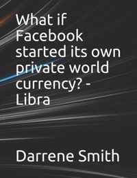 What if Facebook started its own private world currency? - Libra