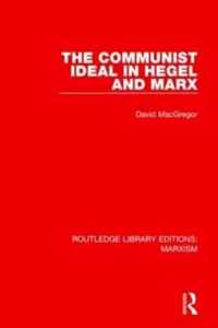 The Communist Ideal in Hegel and Marx (RLE Marxism)