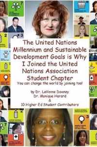 The United Nations Millennium and Sustainable Development Goals is Why I Joined the United Nations Association Student Chapter You Can Change the World by Joining Too!