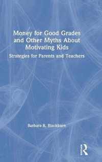 Money for Good Grades and Other Myths About Motivating Kids