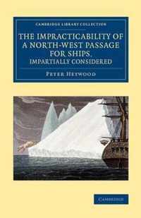 The Impracticability of a North-west Passage for Ships, Impartially Considered