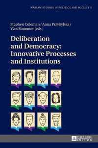 Deliberation and Democracy: Innovative Processes and Institutions