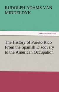 The History of Puerto Rico from the Spanish Discovery to the American Occupation