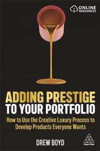 Adding Prestige to Your Portfolio: How to Use the Creative Luxury Process to Develop Products Everyone Wants