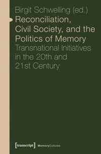 Reconciliation, Civil Society, and the Politics - Transnational Initiatives in the 20th and 21st Century