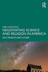 Negotiating Science and Religion In America